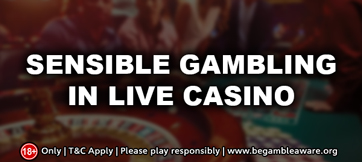 Sensible Gambling in Live Casino