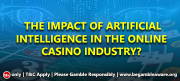 4 Ways Artificial Intelligence Has Changed The World Of Online Casinos