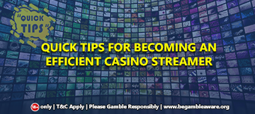 Quick Tips For Becoming An Efficient Casino Streamer